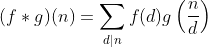 (f*g)(n)=\sum_{d|n}f(d)g\left(\frac{n}{d}\right)