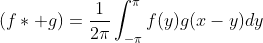 (f\ast g)=\frac{1}{2\pi}\int_{-\pi}^{\pi}f(y)g(x-y)dy