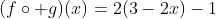 (f\circ g)(x)=2(3-2x)-1