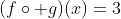 (f\circ g)(x)=3