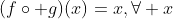 (f\circ g)(x)=x,\forall x