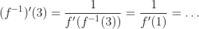 (f^{-1})'(3)=\dfrac{1}{f'(f^{-1}(3))}=\dfrac{1}{f'(1)}=\ldots