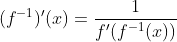 (f^{-1})'(x)=\frac{1}{f'(f^{-1}(x))}