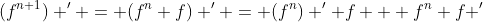 (f^{n+1}) ' = (f^{n} f) ' = (f^n) ' f + f^n f '