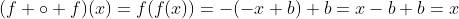 (f \circ f)(x)=f(f(x))=-(-x+b)+b=x-b+b=x