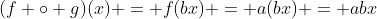 (f \circ g)(x) = f(bx) = a(bx) = abx