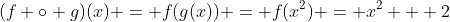 (f \circ g)(x) = f(g(x)) = f(x^{2}) = x^2 + 2