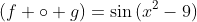 (f \circ g)=\sin{(x^{2}-9)}