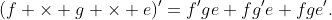 (f \times g \times e)'=f'ge+fg'e+fge'.