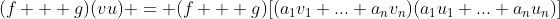 (f + g)(vu) = (f + g)[(a_1v_1+...+a_nv_n)(a_1u_1+...+a_nu_n)]