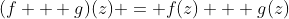 (f + g)(z) = f(z) + g(z)
