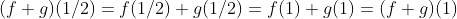 (f+g)(1/2)=f(1/2)+g(1/2)=f(1)+g(1)=(f+g)(1)