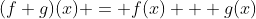 (f+g)(x) = f(x) + g(x)