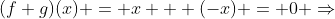 (f+g)(x) = x + (-x) = 0 \Rightarrow