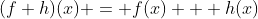 (f+h)(x) = f(x) + h(x)