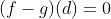 (f-g)(d)=0