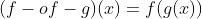 (f-of-g)(x)=f(g(x))