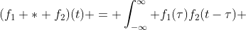 (f_1 \ast f_2)(t) = \int_{-\infty}^\infty f_1(\tau)f_2(t-\tau) \;dx