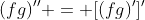 (fg)'' = [(fg)']'