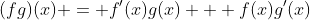(fg)(x) = f'(x)g(x) + f(x)g'(x)