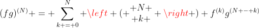 (fg)^{(N)} = \sum_{k = 0}^N \left ( \begin{matrix} N \\ k \end{matrix} \right ) f^{(k)}g^{(N - k)}