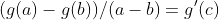 (g(a)-g(b))/(a-b)=g'(c)