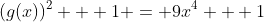 (g(x))^2 + 1 = 9x^4 + 1