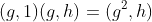 (g,1)(g,h)=(g^2,h)