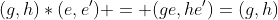 (g,h)*(e,e') = (ge,he')=(g,h)