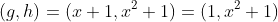 (g,h)=(x+1,x^2+1)=(1,x^2+1)