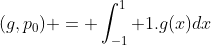 (g,p_0) = \int^1_{-1} 1.g(x)dx