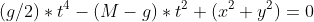 (g/2)*t^4-(M-g)*t^2+(x^2+y^2)=0