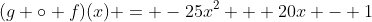 (g \circ f)(x) = -25x^2 + 20x - 1