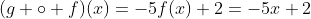 (g \circ f)(x)=-5f(x)+2=-5x+2