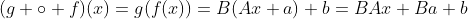 (g \circ f)(x)=g(f(x))=B(Ax+a)+b=BAx+Ba+b