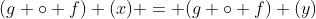 (g \circ f) (x) = (g \circ f) (y)