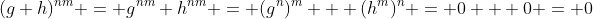 (g+h)^{nm} = g^{nm}+h^{nm} = (g^n)^m + (h^m)^n = 0 + 0 = 0