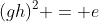 (gh)^2 = e