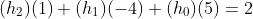 (h_2)(1)+(h_1)(-4)+(h_0)(5)=2