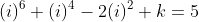 (i)^6+(i)^4-2(i)^2+k=5