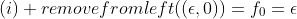 (i) removefromleft((\epsilon,0))=f_0=\epsilon