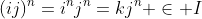 (ij)^n=i^nj^n=kj^n \in I