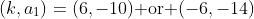 (k,a_1)=(6,-10)\mbox{ or }(-6,-14)