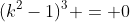 (k^2-1)^3 = 0