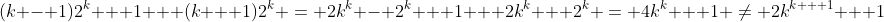 (k - 1)2^k + 1 + (k + 1)2^k = 2k^k - 2^k + 1 + 2k^k + 2^k = 4k^k + 1 \ne 2k^{k + 1} + 1