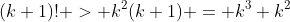 (k+1)! > k^2(k+1) = k^3+k^2