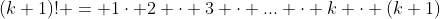 (k+1)! = 1\cdot 2 \cdot 3 \cdot ... \cdot k \cdot (k+1)