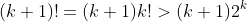 (k+1)!=(k+1)k!>(k+1)2^k