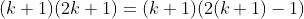 (k+1)(2k+1)=(k+1)(2(k+1)-1)
