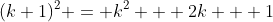 (k+1)^2 = k^2 + 2k + 1